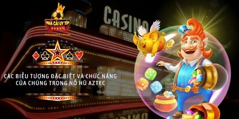 Các biểu tượng đặc biệt và chức năng của chúng trong nổ hũ Aztec