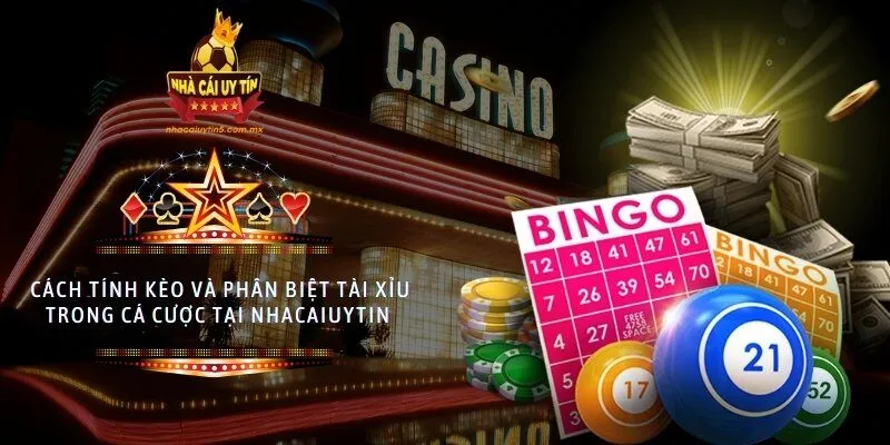 Cách tính kèo và phân biệt tài xỉu trong cá cược tại nhacaiuytin