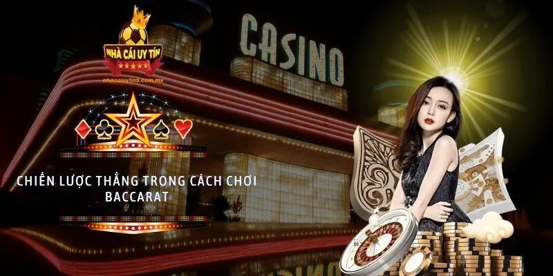 Chiến lược thắng trong cách chơi baccarat