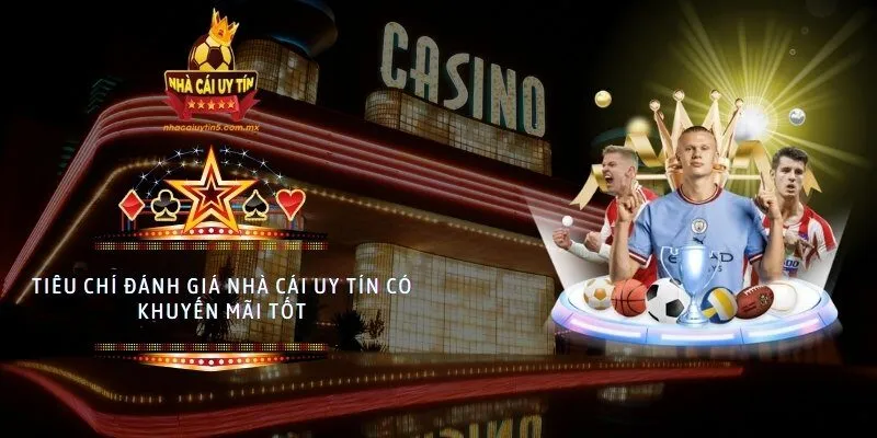 Tiêu chí đánh giá nhà cái uy tín có khuyến mãi tốt