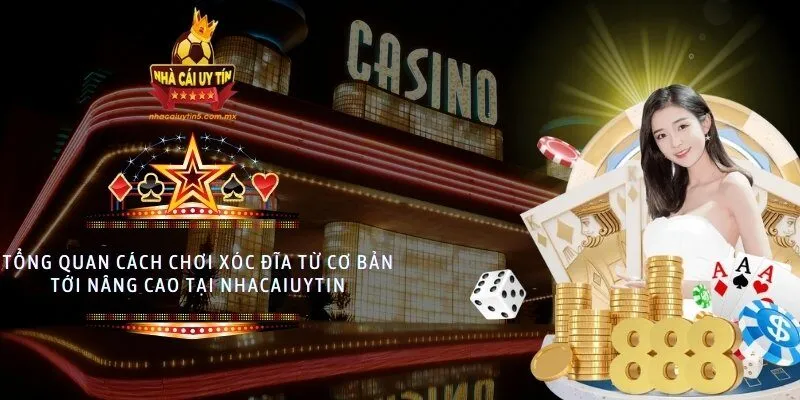 Tổng quan cách chơi xóc đĩa từ cơ bản tới nâng cao tại nhacaiuytin