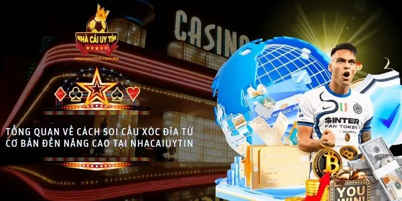 Tổng quan về cách soi cầu xóc đĩa từ cơ bản đến nâng cao tại nhacaiuytin