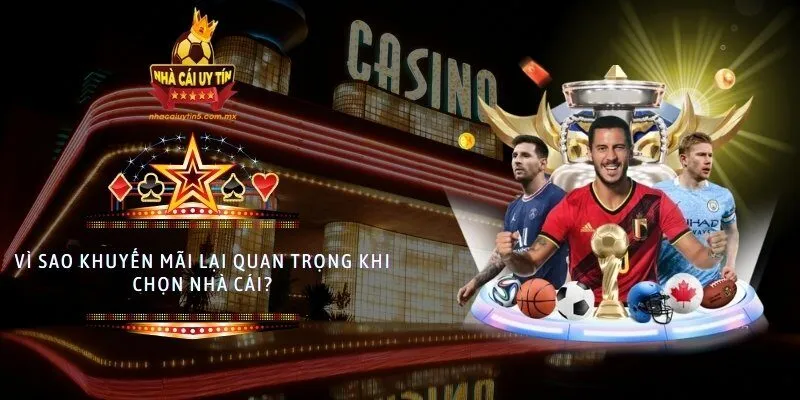 Vì sao khuyến mãi lại quan trọng khi chọn nhà cái?